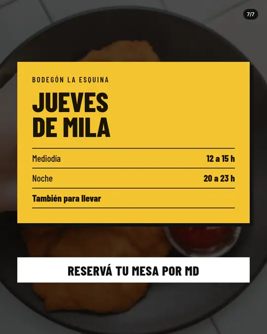 Bodegón La Esquina, lámina 7 de 7: Foto de la milanesa oscurecida de fondo y tarjeta amarilla con los días y horarios del bodegón: jueves de mila, mediodía de 12 a 15 h, noche de 20 a 23 h. También para llevar. Botón: Reservá tu mesa por MD.