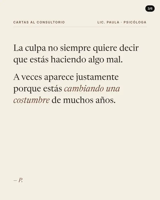 Lic. Paula · psicóloga, lámina 3 de 6: Lámina de texto sobre papel crema. La culpa no siempre quiere decir que estás haciendo algo mal. A veces aparece justamente porque estás cambiando una costumbre de muchos años.