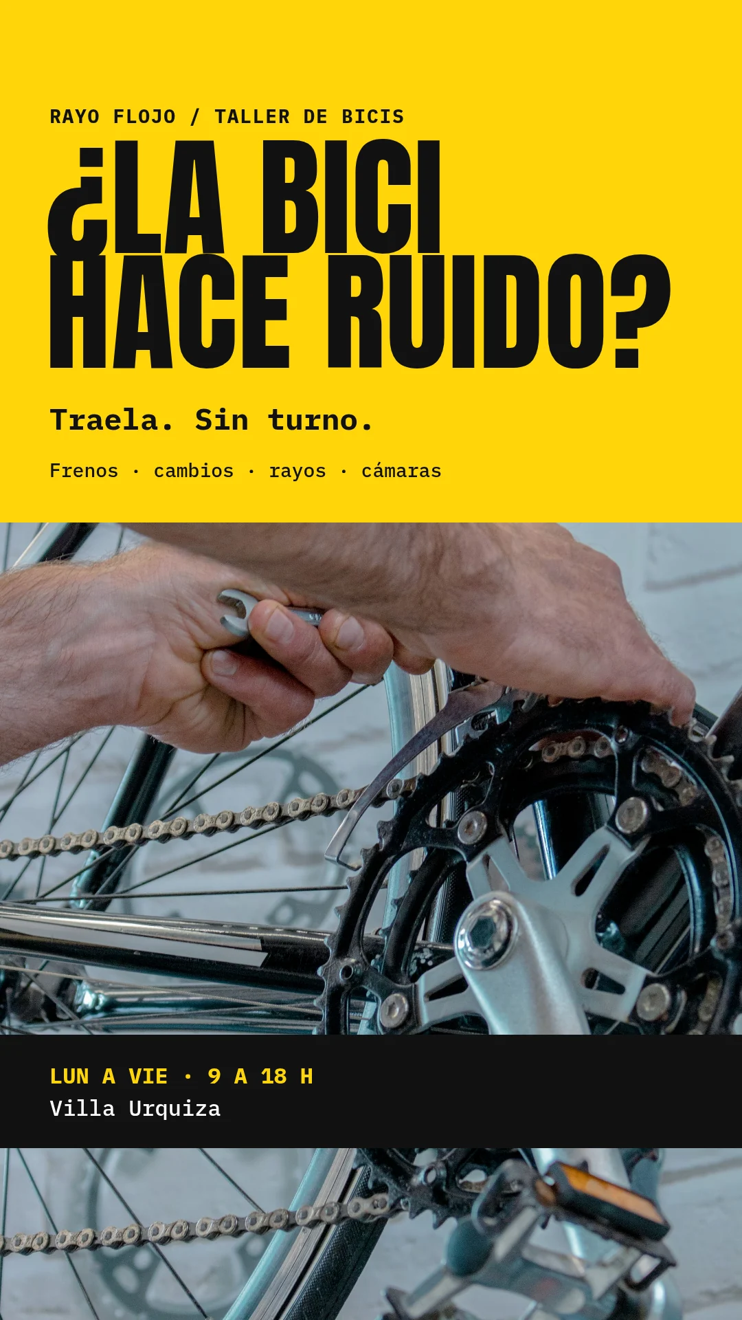 Bloque amarillo con el título «¿La bici hace ruido?» y «Traela. Sin turno.». Debajo, manos ajustando el plato y la cadena de una bicicleta con una llave. Franja negra con horario de lunes a viernes de 9 a 18 h, Villa Urquiza.